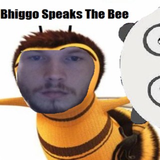 The Bhiggo Speaks the Bee