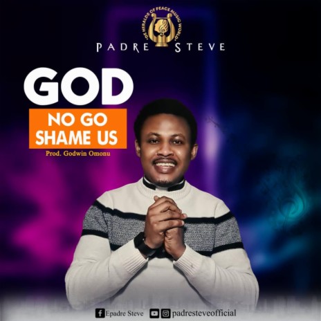 God No Go Shame Us (God will not put us to shame)