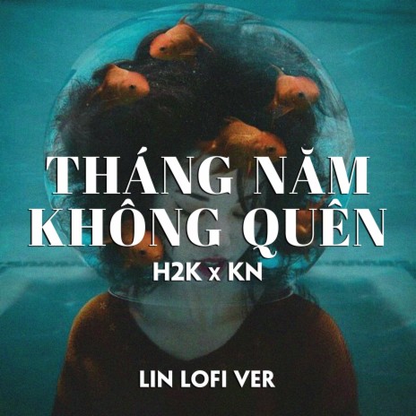 Tháng Năm Không Quên (LIN Lofi Ver) ft. H2K & KN | Boomplay Music