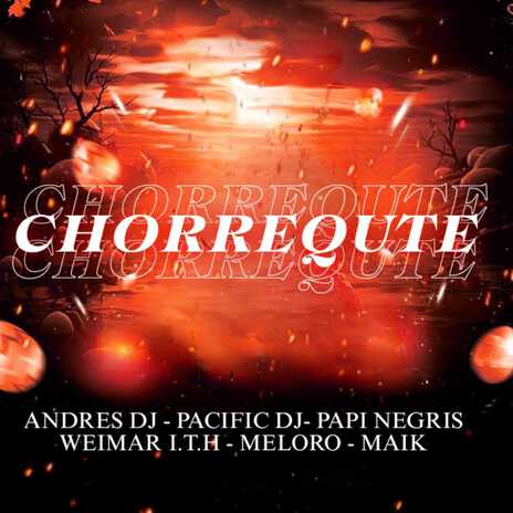 Chorrequete ft. Pacific Dj, Papi Negris, Meloro, Weimar & Mik | Boomplay Music