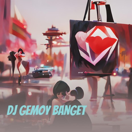 Dj Gemoy Banget | Boomplay Music