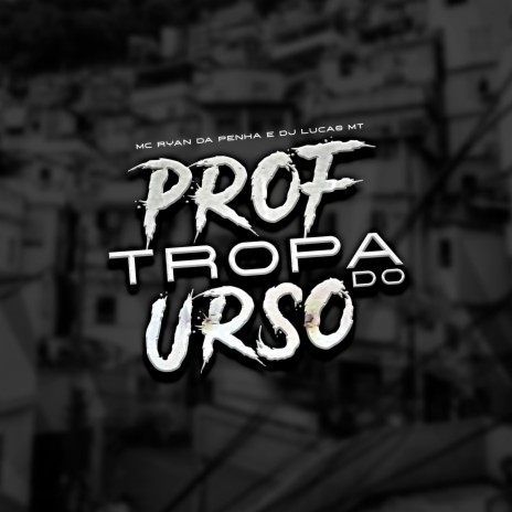 Tropa Do Prof, Tropa Do Urso ft. DJ RYAN DA PENHA