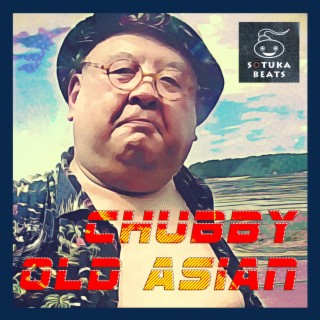 Chubby Old Asian lyrics | Boomplay Music