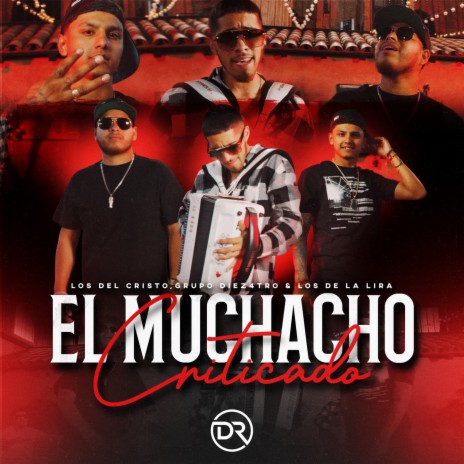 El Muchacho Criticado ft. Grupo Diez 4tro & Los De La Lira | Boomplay Music