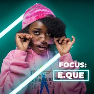 Focus: E.Que | Boomplay Music