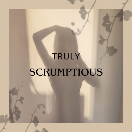 TRULY SCRUMPTIOUS ft. BIG T