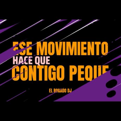 Ese Movimiento Hace Que Contigo Peque | Boomplay Music