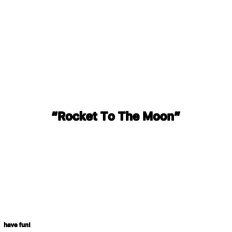 Rocket To The Moon | Boomplay Music