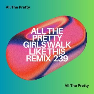 All The Pretty Girls Walk Like This Remix 239 | Boomplay Music