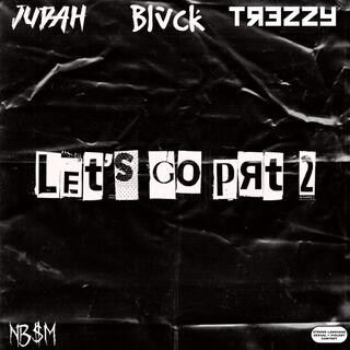 Lets Go! Prt2 ft. Blvck & TreZzy Tez lyrics | Boomplay Music
