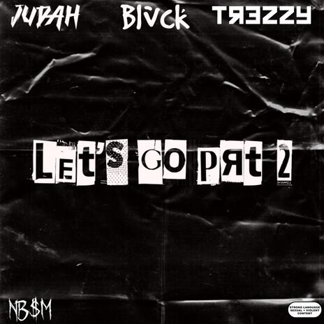 Lets Go! Prt2 ft. Blvck & TreZzy Tez