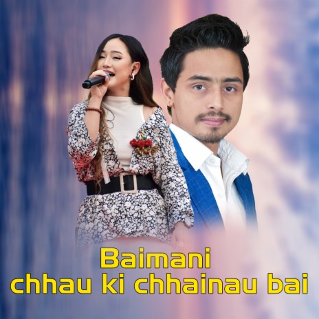 Baimani Chhau Ki Chhainau Bai ft. Gobinda Pangeni | Boomplay Music