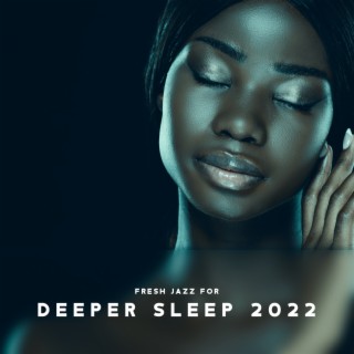 Fresh Jazz for Deeper Sleep 2022 – Ambient Music for Relaxation, Rest, Sleep, Jazz Vibrations to Calm Down, Instrumental Jazz Music Ambient