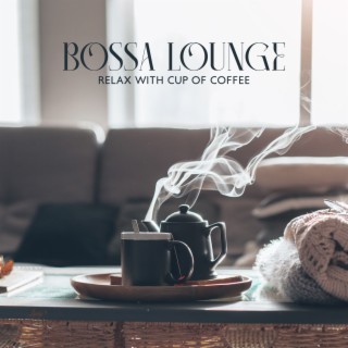 Bossa Lounge: Relax with Cup of Coffee – Nova Smooth Jazz, Soothing Sounds of Guitar, Piano, Early Morning Jazz Relaxation