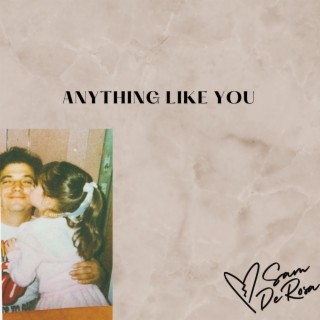 Anything like you