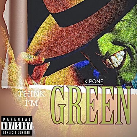 Think I'm Green | Boomplay Music