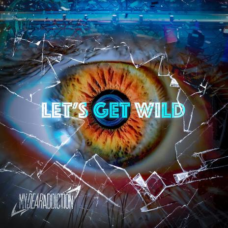 Let's Get Wild | Boomplay Music