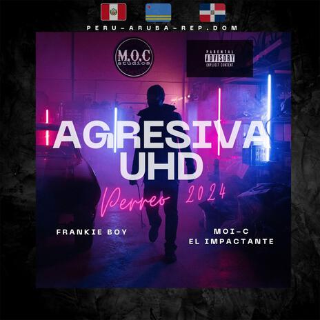 Agresiva UHD ft. Moi-C El Impactante | Boomplay Music