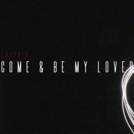 Come & Be My Lover | Boomplay Music