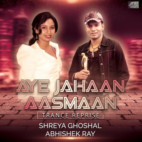 Aye Jahaan Aasmaan (Trance Reprise) ft. Shreya Ghoshal
