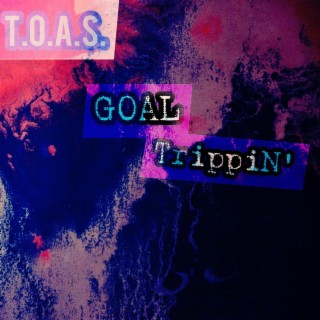 T.O.A.S. Goal Trippin'