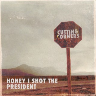 Honey I Shot the President
