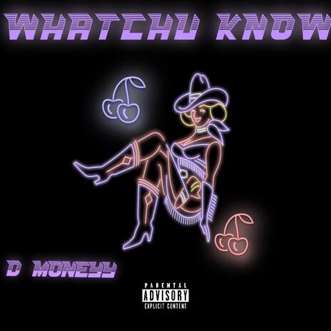 Whatchu Know | Boomplay Music