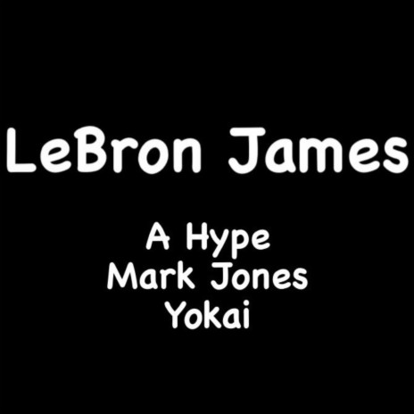 LeBron James ft. Yokai The Homie | Boomplay Music