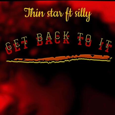 Get back to it ft. Thin Star & Silly