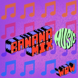 Banana Mix Music WOW