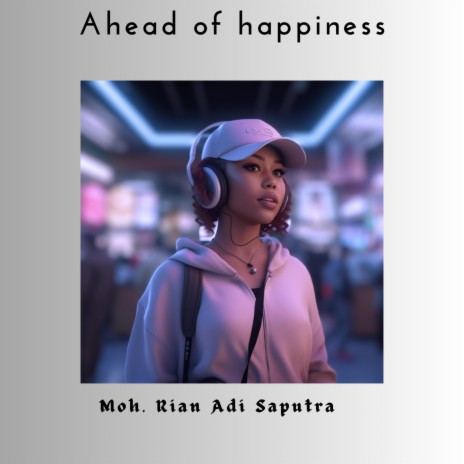 Ahead of happiness