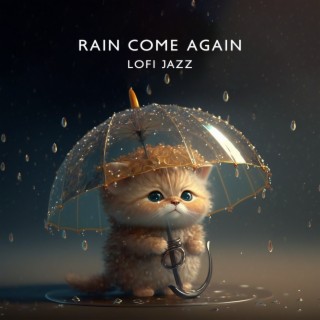 Rain Come Again: Lofi Jazz for Work & Study, Chill Beats with Calm Rainy Background