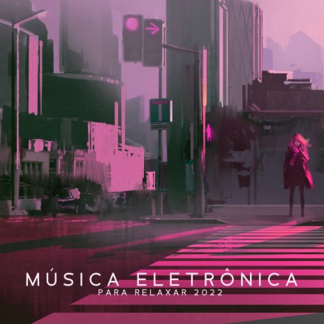 Música Eletrônica para Relaxar 2022 | Boomplay Music