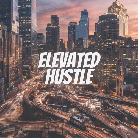 Elevated Hustle | Boomplay Music
