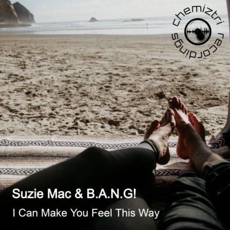 I Can Make You Feel This Way (Extended) ft. B.A.N.G! | Boomplay Music