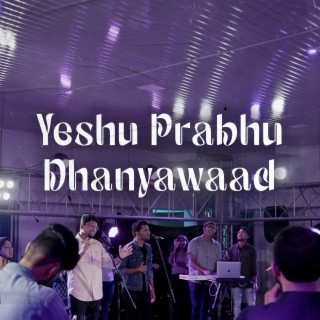 Yeshu Prabhu Dhanyawaad ft. Jessy Robin, Immanuel Henry, Robinson Shalu, Philemon Anand & Sheenu Mariam lyrics | Boomplay Music