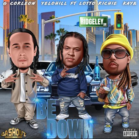 Be Down ft. YeloHill, Lotto Richie & KAY B | Boomplay Music
