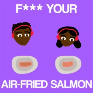 Fuck Your Air-Fried Salmon (DJ Posh Boi Remix)