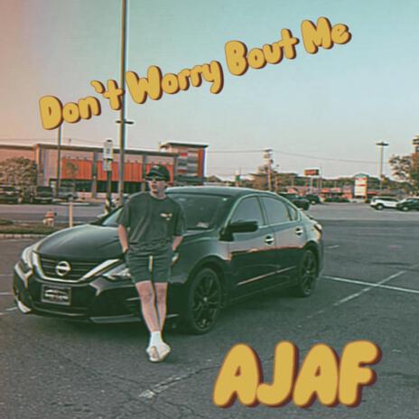 Don't Worry Bout Me | Boomplay Music