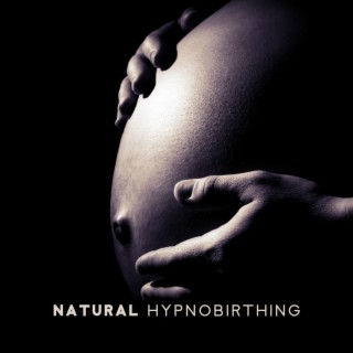 Natural Hypnobirthing: 15 Tracks for Breathing, Relaxation, Visualization & Meditation, Soothing Nature Music to Deep Hypnosis, Calmness & Serenity, Natural Birthing
