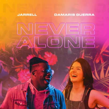 Never Alone ft. Damaris Guerra | Boomplay Music