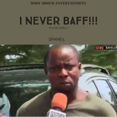 I NEVER BAFF (You dey Smell?) | Boomplay Music