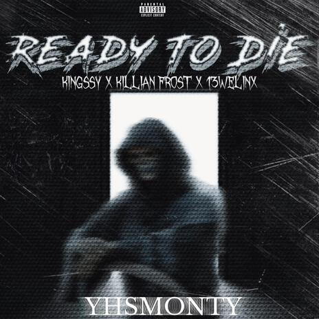 Ready To Die ft. Kingssy, Killian Frost & 13Wellinx | Boomplay Music