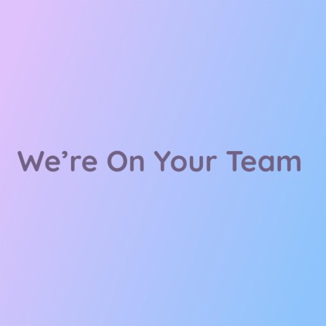 We're On Your Team | Boomplay Music