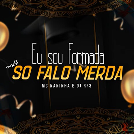 Eu Sou Formada Mais Só Falo Merda ft. DJ RF3 | Boomplay Music