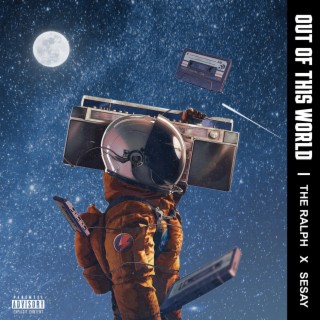 Out Of This World ft. Sesay lyrics | Boomplay Music