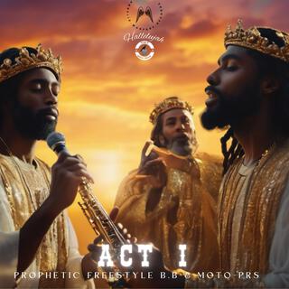 ACT I: PROPHETIC FREESTYLE B.B & MOTO-PRS