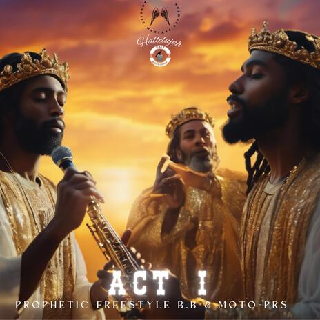 ACT I: PROPHETIC FREESTYLE B.B & MOTO-PRS ft. MOTO-PRS | Boomplay Music