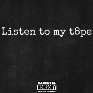 LISTEN TO MY T8PE