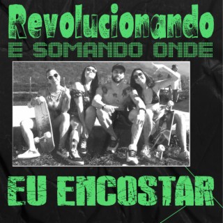 Revolucionando e Somando Onde eu Encostar